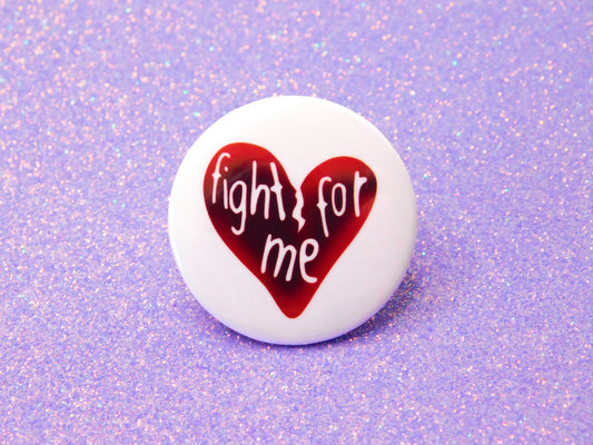 Fight For Me Pinback Button